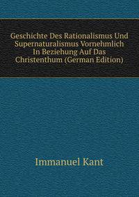 Geschichte Des Rationalismus Und Supernaturalismus Vornehmlich In Beziehung Auf Das Christenthum (German Edition)