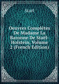 Oeuvres Completes De Madame La Baronne De Stael-Holstein, Volume 2 (French Edition)