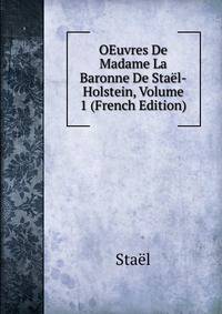 OEuvres De Madame La Baronne De Stael-Holstein, Volume 1 (French Edition)