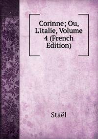 Corinne; Ou, L'italie, Volume 4 (French Edition)