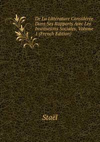 De La Litterature Consideree Dans Ses Rapports Avec Les Institutions Sociales, Volume 1 (French Edition)