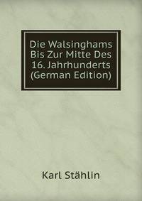Die Walsinghams Bis Zur Mitte Des 16. Jahrhunderts (German Edition)