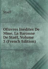 OEuvres Inedites De Mme. La Baronne De Stael, Volume 3 (French Edition)