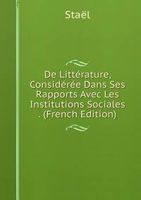 De Litterature, Consideree Dans Ses Rapports Avec Les Institutions Sociales . (French Edition)