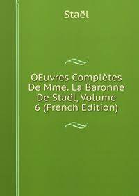OEuvres Completes De Mme. La Baronne De Stael, Volume 6 (French Edition)