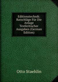 Editionstechnik: Ratschl?ge F?r Die Anlage Textkritischer Ausgaben (German Edition)