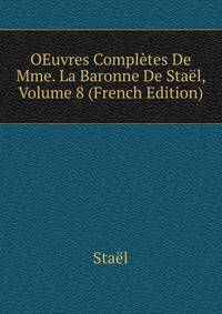OEuvres Completes De Mme. La Baronne De Stael, Volume 8 (French Edition)