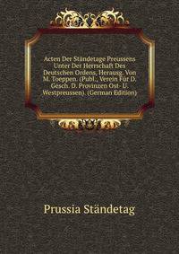 Acten Der Standetage Preussens Unter Der Herrschaft Des Deutschen Ordens, Herausg. Von M. Toeppen. (Publ., Verein Fur D. Gesch. D. Provinzen Ost- U. Westpreussen). (German Edition)