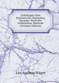 Lehrfragen Zum Erlernen Der Deutschen Sprache: Nach Der Naturlichen Methode (German Edition)