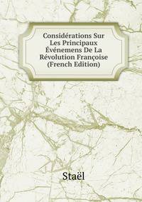 Considerations Sur Les Principaux Evenemens De La Revolution Francoise (French Edition)