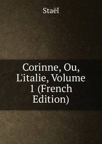 Corinne, Ou, L'italie, Volume 1 (French Edition)