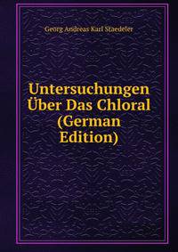 Untersuchungen Uber Das Chloral (German Edition)
