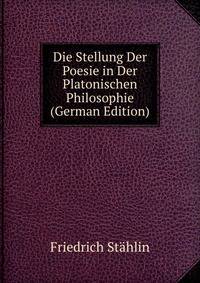 Die Stellung Der Poesie in Der Platonischen Philosophie (German Edition)