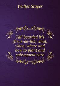 Tall bearded iris (fleur-de-lis); what, when, where and how to plant and subsequent care