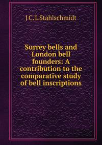 Surrey bells and London bell founders: A contribution to the comparative study of bell inscriptions