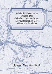 Kritisch-Historische Syntax Des Griechischen Verbums Der Kalssischen Zeit (German Edition)