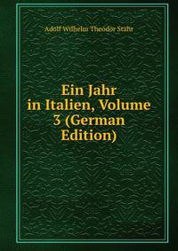 Ein Jahr in Italien, Volume 3 (German Edition)