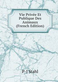 Vie Privee Et Publique Des Animaux (French Edition)