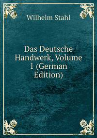 Das Deutsche Handwerk, Volume 1 (German Edition)