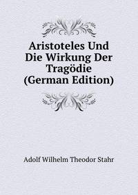 Aristoteles Und Die Wirkung Der Tragodie (German Edition)