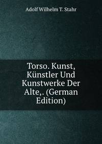 Torso. Kunst, Kunstler Und Kunstwerke Der Alte,. (German Edition)