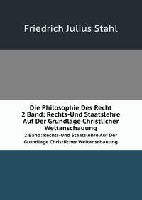 Die Philosophie Des Recht. 2 Band: Rechts-Und Staatslehre Auf Der Grundlage Christlicher Weltanschauung