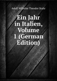 Ein Jahr in Italien, Volume 1 (German Edition)
