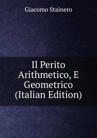Il Perito Arithmetico, E Geometrico (Italian Edition)