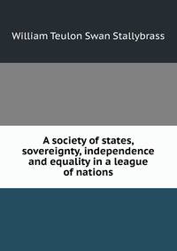 A society of states, sovereignty, independence and equality in a league of nations