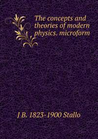 The concepts and theories of modern physics. microform