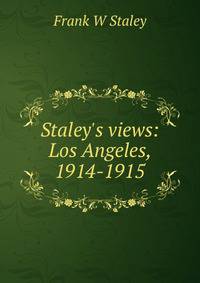 Staley's views: Los Angeles, 1914-1915
