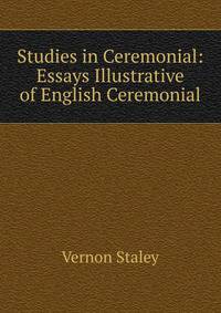Studies in Ceremonial: Essays Illustrative of English Ceremonial