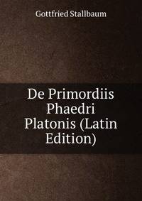 De Primordiis Phaedri Platonis (Latin Edition)
