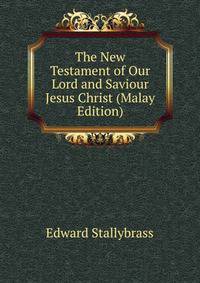 The New Testament of Our Lord and Saviour Jesus Christ (Malay Edition)