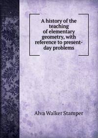 A history of the teaching of elementary geometry, with reference to present-day problems