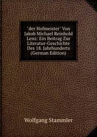 "der Hofmeister" Von Jakob Michael Reinhold Lenz: Ein Beitrag Zur Literatur-Geschichte Des 18. Jahrhunderts (German Edition)