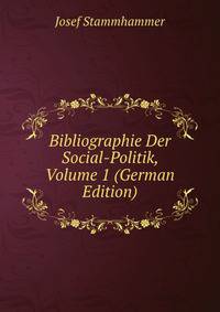 Bibliographie Der Social-Politik, Volume 1 (German Edition)