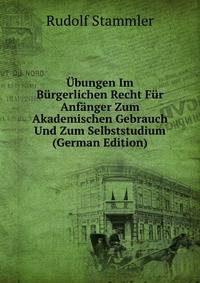 Ubungen Im Burgerlichen Recht Fur Anfanger Zum Akademischen Gebrauch Und Zum Selbststudium (German Edition)