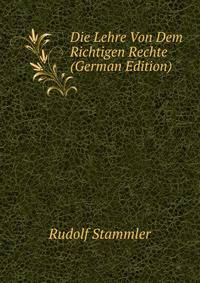 Die Lehre Von Dem Richtigen Rechte (German Edition)