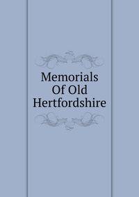 Memorials Of Old Hertfordshire