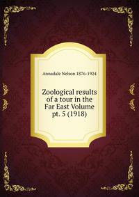 Zoological results of a tour in the Far East Volume pt. 5 (1918)