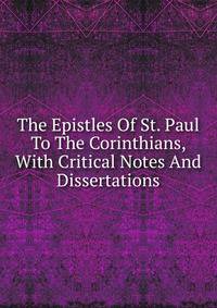 The Epistles Of St. Paul To The Corinthians, With Critical Notes And Dissertations