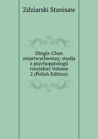 Dingis-Chan zmartwychwstay; studja z psychopatologji rosyjskiej Volume 2 (Polish Edition)