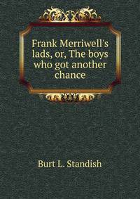 Frank Merriwell's lads, or, The boys who got another chance
