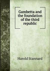 Gambetta and the foundation of the third republic