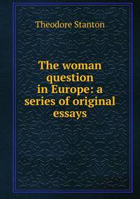 The woman question in Europe: a series of original essays