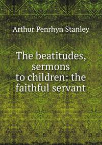 The beatitudes, sermons to children: the faithful servant