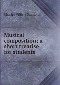 Musical composition; a short treatise for students