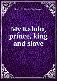 My Kalulu, prince, king and slave