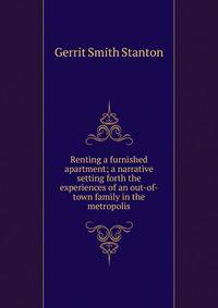 Renting a furnished apartment; a narrative setting forth the experiences of an out-of-town family in the metropolis